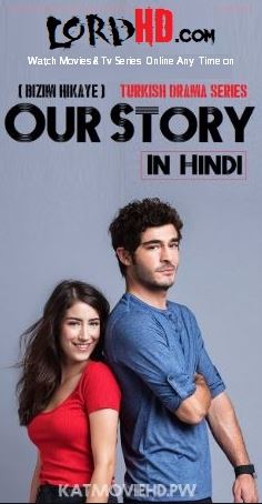 Watch Our Story (Bizim Hikaye) Hindi Dubbed (Turkish Drama) 720p { 42 Episodes Added }