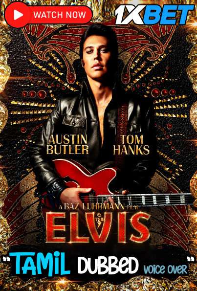 Watch Elvis (2022) Full Movie in Tamil Dubbed Online Stream – 1XBET